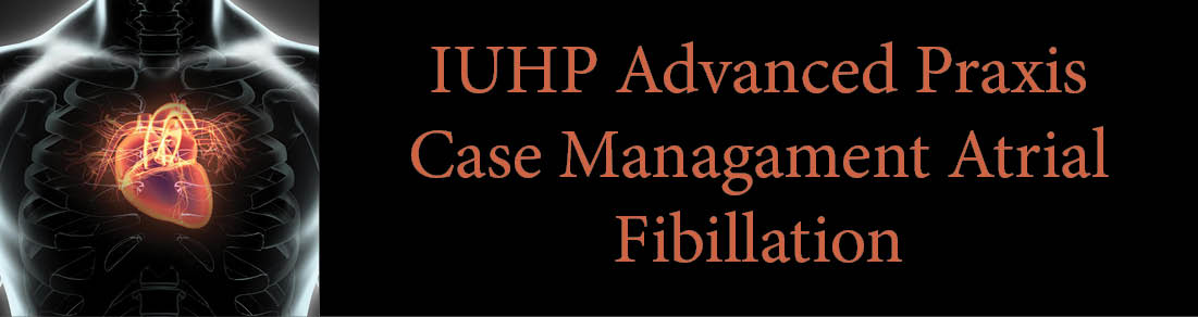 IUHP Advanced Praxis Case Management: Atrial Fibrillation Banner